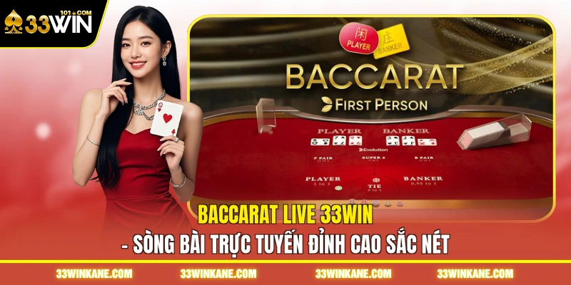 Baccarat Live 33WIN - Sòng Bài Trực Tuyến Đỉnh Cao Sắc Nét 1 baccarat live