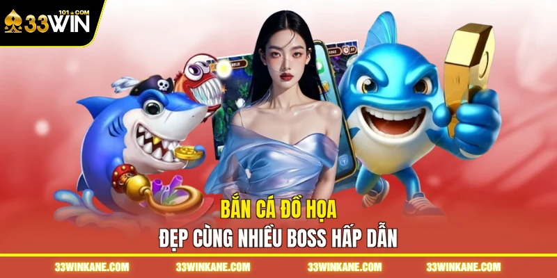 33WIN 5 Bắn cá đồ họa đẹp cùng nhiều boss hấp dẫn