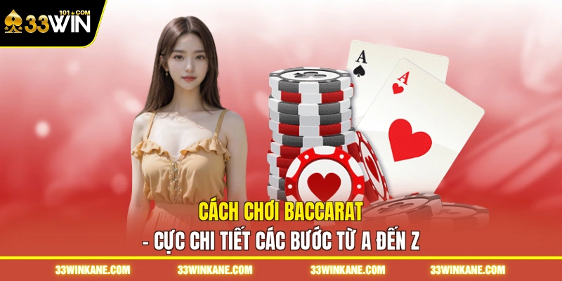 Cách Chơi Baccarat - Cực Chi Tiết Các Bước Từ A Đến Z 1 cách chơi baccarat