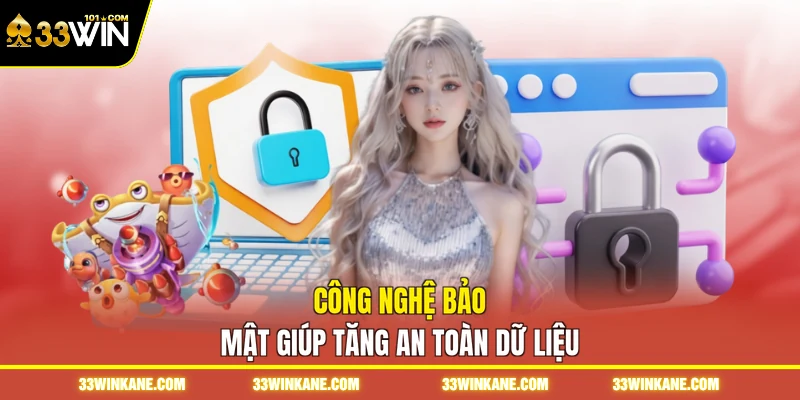 33WIN 3 Công nghệ bảo mật giúp tăng an toàn dữ liệu