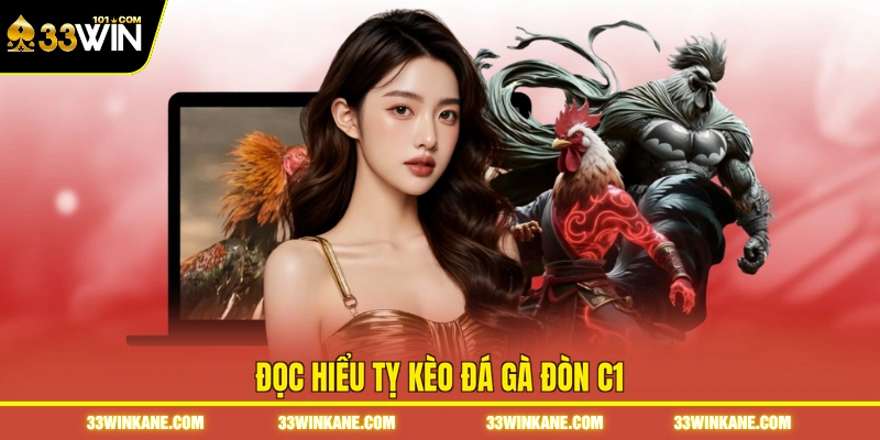 Đá Gà Đòn C1 - Theo Dõi Những Trận Đấu Đỉnh Cao tại 33WIN 3 Đọc hiểu tỵ kèo đá gà đòn C1