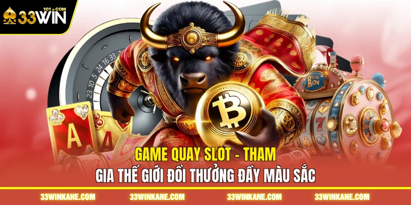 Game Quay Slot - Tham Gia Thế Giới Đổi Thưởng Đầy Màu Sắc 1 game quay slot