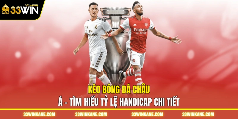 Kèo Bóng Đá Châu Á - Tìm Hiểu Tỷ Lệ Handicap Chi Tiết 1 kèo bóng đá châu á