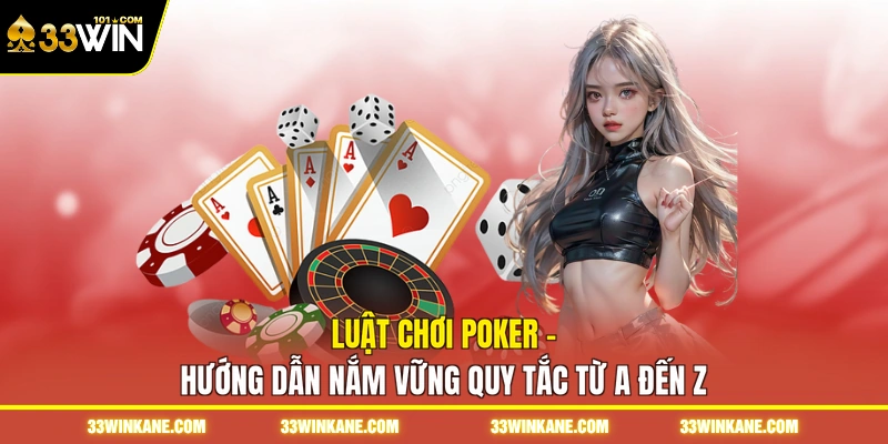 Luật Chơi Poker - Hướng Dẫn Nắm Vững Quy Tắc Từ A Đến Z 1 luật chơi poker
