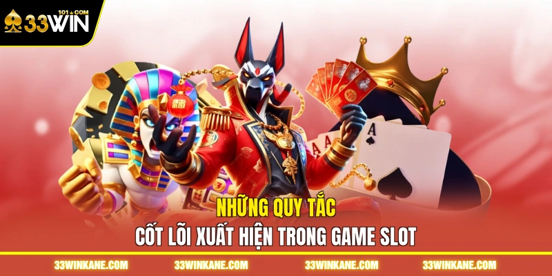 Game Quay Slot - Tham Gia Thế Giới Đổi Thưởng Đầy Màu Sắc 3 Những quy tắc cốt lõi xuất hiện trong game slot