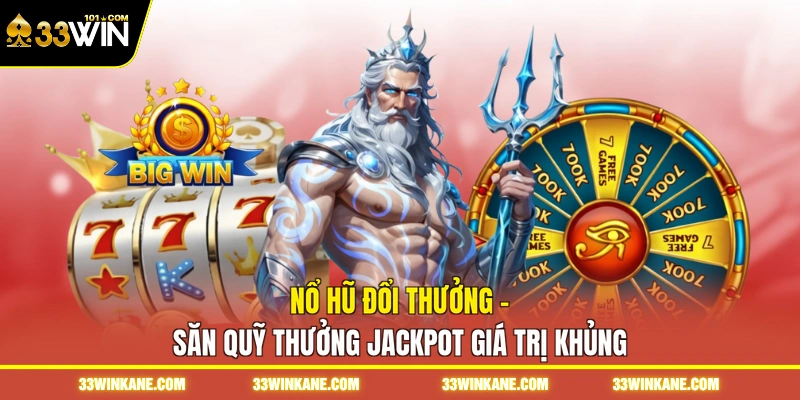 Nổ Hũ Đổi Thưởng - Săn Quỹ Thưởng Jackpot Giá Trị Khủng 1 nổ hũ đổi thưởng