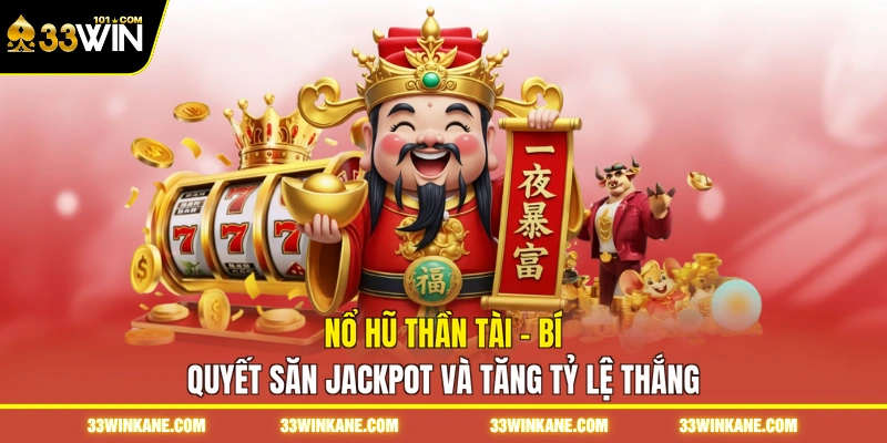 Nổ Hũ Thần Tài - Bí Quyết Săn Jackpot Và Tăng Tỷ Lệ Thắng 1 nổ hũ thần tài