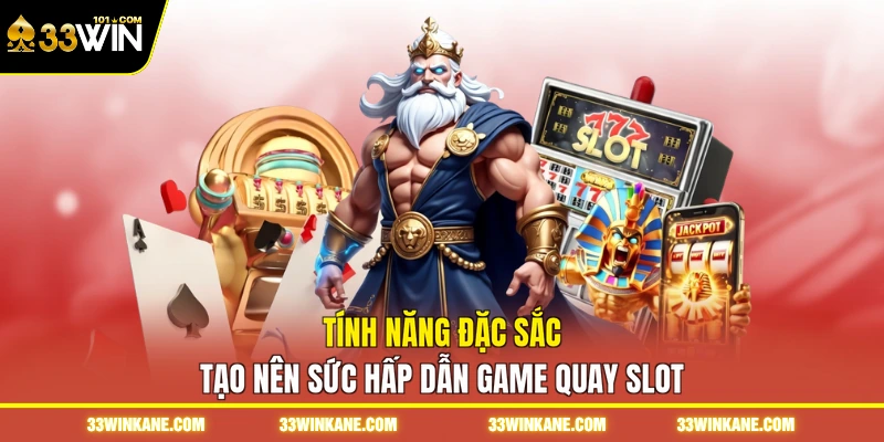 Game Quay Slot - Tham Gia Thế Giới Đổi Thưởng Đầy Màu Sắc 2 Tính năng đặc sắc tạo nên sức hấp dẫn game quay slot