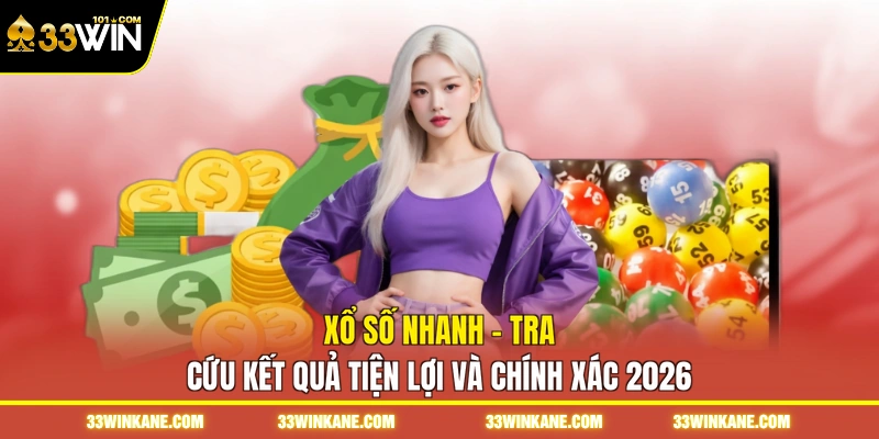 Xổ Số Nhanh - Tra Cứu Kết Quả Tiện Lợi Và Chính Xác 2026 1 xổ số nhanh